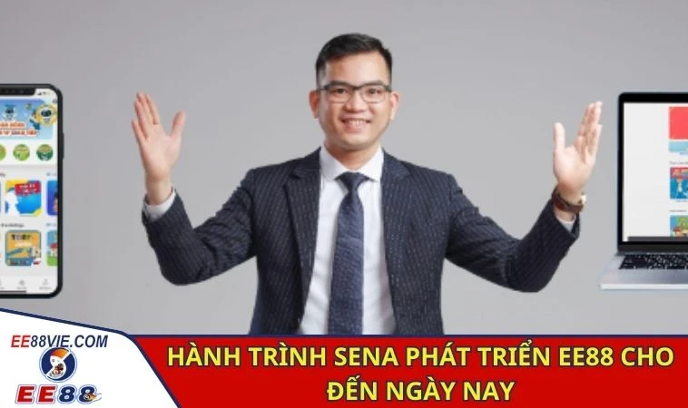 Tác Giả Trương Tuấn Tú - Nhà Sáng Lập Tài Ba Sân Chơi EE88 2 Hành trình Sena phát triển EE88 cho đến ngày nay