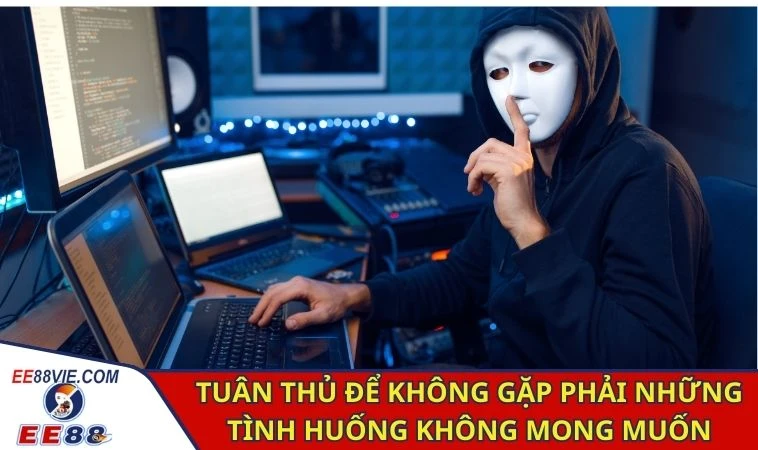 Đăng Nhập EE88 - Tham Gia Giải Trí Đa Dạng Ngay Hôm Nay 3 Tuân thủ để không gặp phải những tình huống không mong muốn
